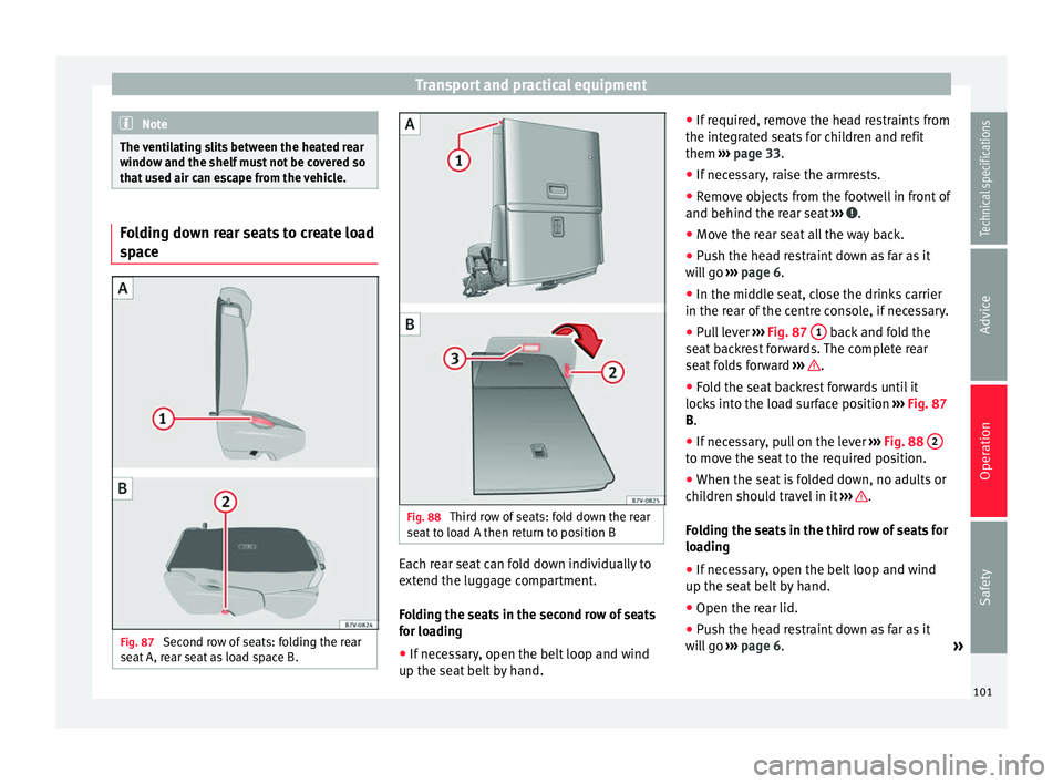 Seat Alhambra 2015 Owners Manual Transport and practical equipment
Note
The ventilating slits between the heated rear
window and the shelf must not be covered so
that used air can escape from the vehicle. Folding down rear seats to c Seat Alhambra 2015 Owners Manual Transport and practical equipment
Note
The ventilating slits between the heated rear
window and the shelf must not be covered so
that used air can escape from the vehicle. Folding down rear seats to c