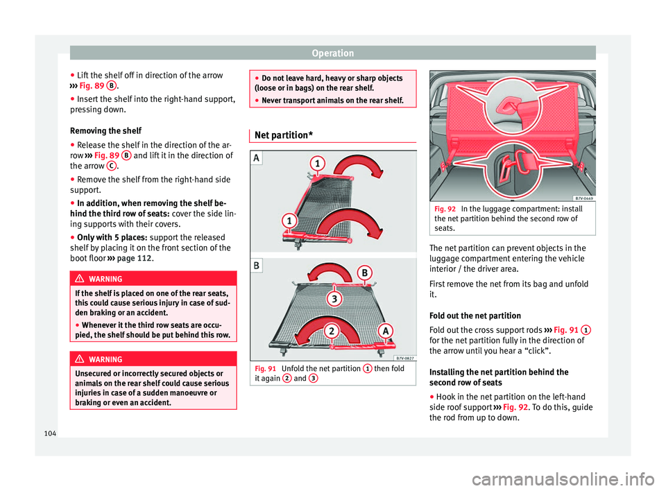 Seat Alhambra 2015 Owners Manual Operation
● Lift the shelf off in direction of the arrow
››› Fig. 89 B .
● Insert the shelf into the right-hand support,
pressing down.
Removing the shelf
● Release the shelf in the dire Seat Alhambra 2015 Owners Manual Operation
● Lift the shelf off in direction of the arrow
››› Fig. 89 B .
● Insert the shelf into the right-hand support,
pressing down.
Removing the shelf
● Release the shelf in the dire