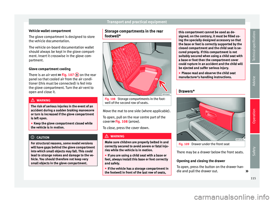 Seat Alhambra 2015 Owners Manual Transport and practical equipment
Vehicle wallet compartment
The glove compartment is designed to store
the vehicle documentation.
The vehicle on-board documentation wallet
should always be kept in th Seat Alhambra 2015 Owners Manual Transport and practical equipment
Vehicle wallet compartment
The glove compartment is designed to store
the vehicle documentation.
The vehicle on-board documentation wallet
should always be kept in th