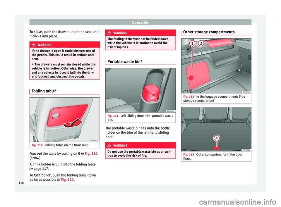 Seat Alhambra 2015 Owners Manual Operation
To close
, push the drawer under the seat until
it
clicks into place. WARNING
If the drawer is open it could obstruct use of
the pedals. This could result in serious acci-
dent.
● The dr Seat Alhambra 2015 Owners Manual Operation
To close
, push the drawer under the seat until
it
clicks into place. WARNING
If the drawer is open it could obstruct use of
the pedals. This could result in serious acci-
dent.
● The dr