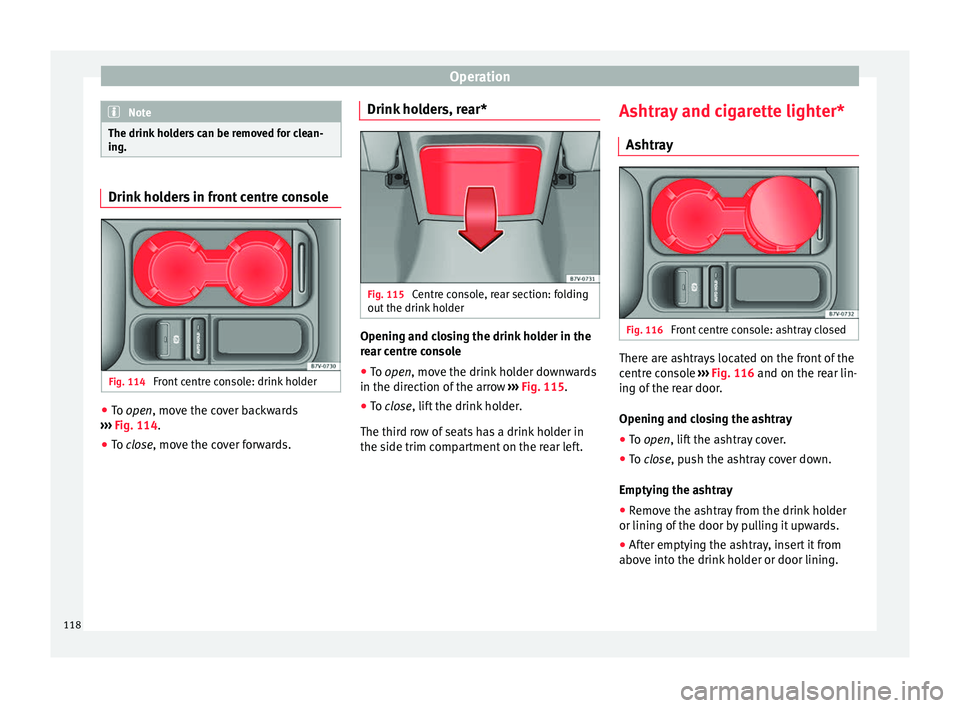 Seat Alhambra 2015 Owners Manual Operation
Note
The drink holders can be removed for clean-
ing. Drink holders in front centre console
Fig. 114
Front centre console: drink holder ●
To open
, move the cover backwards
›
›› F Seat Alhambra 2015 Owners Manual Operation
Note
The drink holders can be removed for clean-
ing. Drink holders in front centre console
Fig. 114
Front centre console: drink holder ●
To open
, move the cover backwards
›
›› F