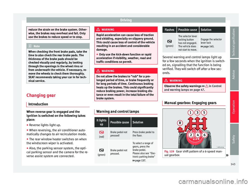 Seat Alhambra 2015 Owners Manual Driving
reduce the strain on the brake system. Other-
wise, the brakes may overheat and fail. Only
use the brakes to reduce speed or to stop.
Note
When checking the front brake pads, take the
time to Seat Alhambra 2015 Owners Manual Driving
reduce the strain on the brake system. Other-
wise, the brakes may overheat and fail. Only
use the brakes to reduce speed or to stop.
Note
When checking the front brake pads, take the
time to