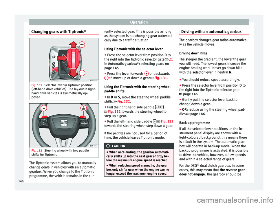 Seat Alhambra 2015 Owners Manual Operation
Changing gears with Tiptronic* Fig. 131
Selector lever in Tiptronic position
(left-hand drive vehicles). The lay-out in right-
hand drive vehicles is symmetrically op-
posed. Fig. 132
Stee Seat Alhambra 2015 Owners Manual Operation
Changing gears with Tiptronic* Fig. 131
Selector lever in Tiptronic position
(left-hand drive vehicles). The lay-out in right-
hand drive vehicles is symmetrically op-
posed. Fig. 132
Stee
