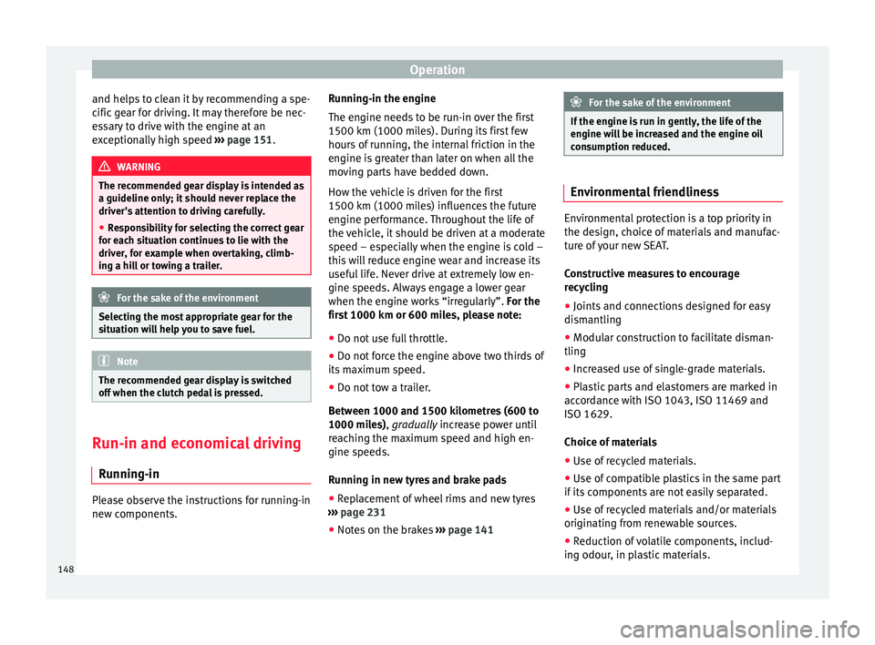 Seat Alhambra 2015 Owners Manual Operation
and helps to clean it by recommending a spe-
cific gear for driving. It may therefore be nec-
essary to drive with the engine at an
exceptionally high speed ››› page 151. WARNING
The Seat Alhambra 2015 Owners Manual Operation
and helps to clean it by recommending a spe-
cific gear for driving. It may therefore be nec-
essary to drive with the engine at an
exceptionally high speed ››› page 151. WARNING
The