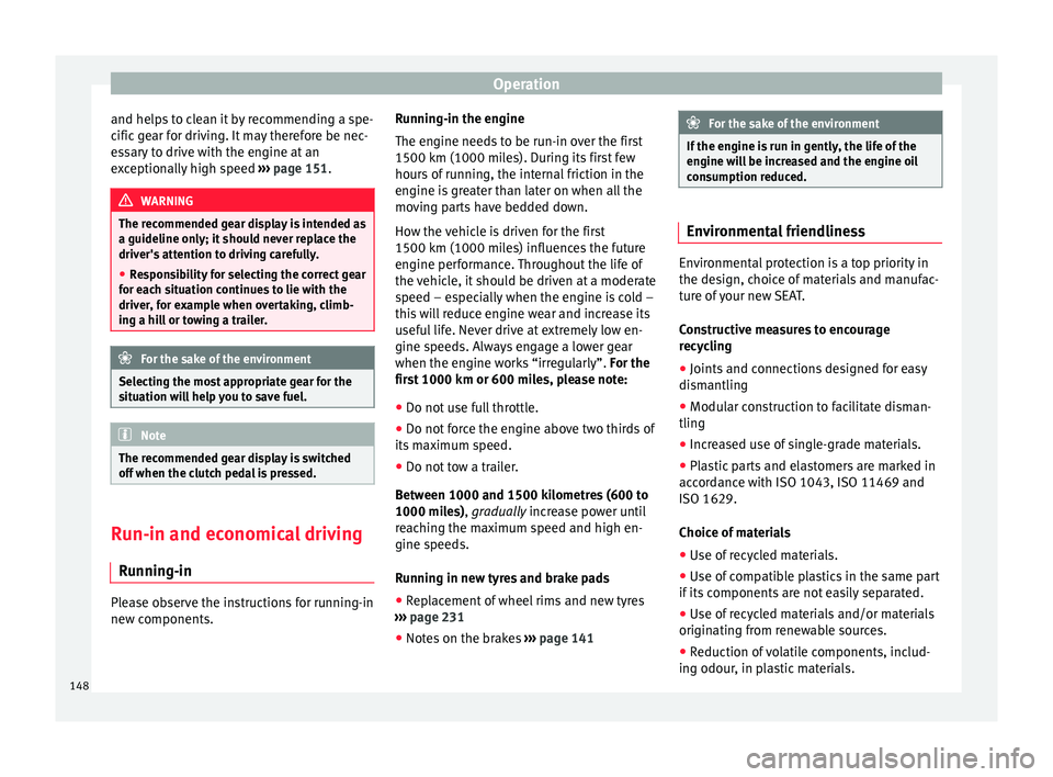 Seat Alhambra 2015  Owners Manual Operation
and helps to clean it by recommending a spe-
cific gear for driving. It may therefore be nec-
essary to drive with the engine at an
exceptionally high speed  ››› page 151. WARNING
The 