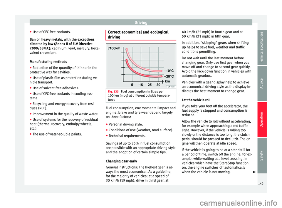 Seat Alhambra 2015 Owners Manual Driving
● Use of CFC-free coolants.
Ban on heavy metals, with the exceptions
dictated by law (Annex II of ELV Directive
2000/53/EC): cadmium, lead, mercury, hexa-
v al
ent chromium.
Manufacturing m Seat Alhambra 2015 Owners Manual Driving
● Use of CFC-free coolants.
Ban on heavy metals, with the exceptions
dictated by law (Annex II of ELV Directive
2000/53/EC): cadmium, lead, mercury, hexa-
v al
ent chromium.
Manufacturing m