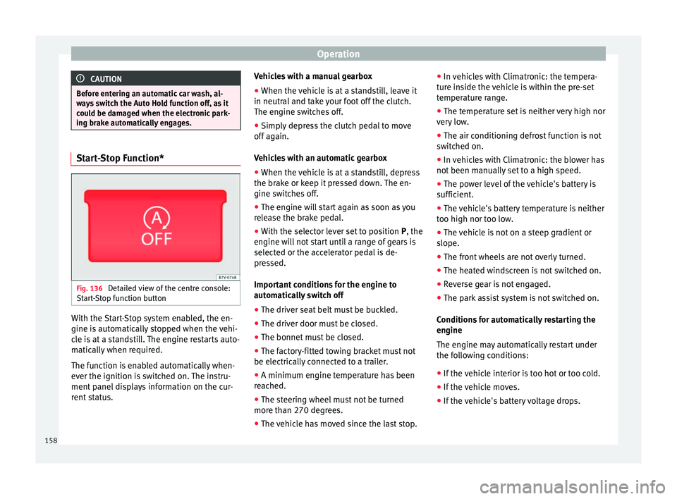 Seat Alhambra 2015 Owners Manual Operation
CAUTION
Before entering an automatic car wash, al-
ways switch the Auto Hold function off, as it
could be damaged when the electronic park-
ing brake automatically engages. Start-Stop Functi Seat Alhambra 2015 Owners Manual Operation
CAUTION
Before entering an automatic car wash, al-
ways switch the Auto Hold function off, as it
could be damaged when the electronic park-
ing brake automatically engages. Start-Stop Functi