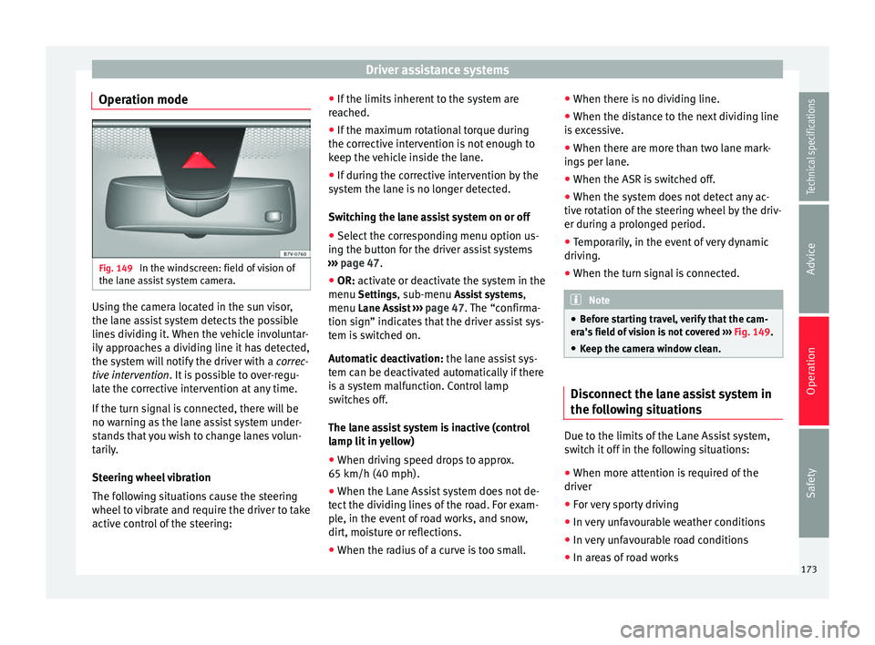 Seat Alhambra 2015 Owners Manual Driver assistance systems
Operation mode Fig. 149
In the windscreen: field of vision of
the lane assist system camera. Using the camera located in the sun visor,
the lane assist system detects the po Seat Alhambra 2015 Owners Manual Driver assistance systems
Operation mode Fig. 149
In the windscreen: field of vision of
the lane assist system camera. Using the camera located in the sun visor,
the lane assist system detects the po