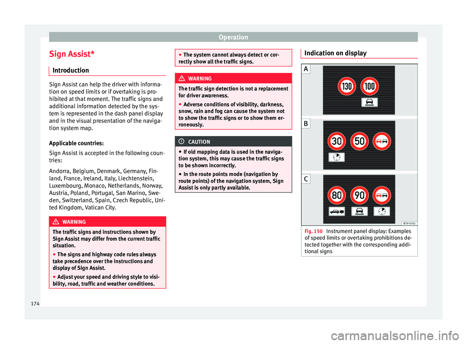 Seat Alhambra 2015 Owners Manual Operation
Sign Assist* Introduction Sign Assist can help the driver with informa-
tion on speed limits or if overtaking is pro-
hibited at that moment. The traffic signs and
additional information det Seat Alhambra 2015 Owners Manual Operation
Sign Assist* Introduction Sign Assist can help the driver with informa-
tion on speed limits or if overtaking is pro-
hibited at that moment. The traffic signs and
additional information det