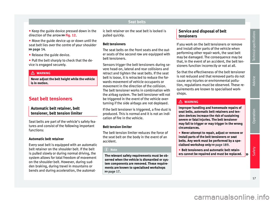 Seat Alhambra 2015  Owners Manual Seat belts
● Keep the guide device pressed down in the
direction of the arrow  ››› Fig. 12 .
● Mo v
e the guide device up or down until the
seat belt lies over the centre of your shoulder
�