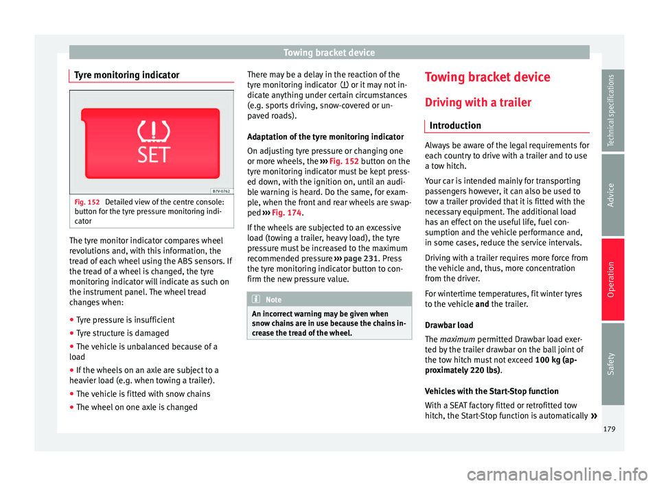 Seat Alhambra 2015 Owners Manual Towing bracket device
Tyre monitoring indicator Fig. 152
Detailed view of the centre console:
button for the tyre pressure monitoring indi-
cator The tyre monitor indicator compares wheel
revolutions Seat Alhambra 2015 Owners Manual Towing bracket device
Tyre monitoring indicator Fig. 152
Detailed view of the centre console:
button for the tyre pressure monitoring indi-
cator The tyre monitor indicator compares wheel
revolutions