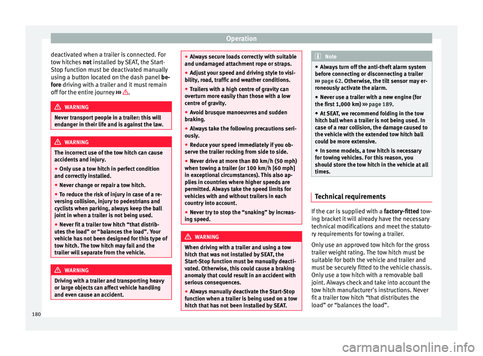 Seat Alhambra 2015  Owners Manual Operation
deactivated when a trailer is connected. For
tow hitches  not installed by SEAT, the Start-
St op f
unction must be deactivated manually
using a button located on the dash panel  be-
fore
 d