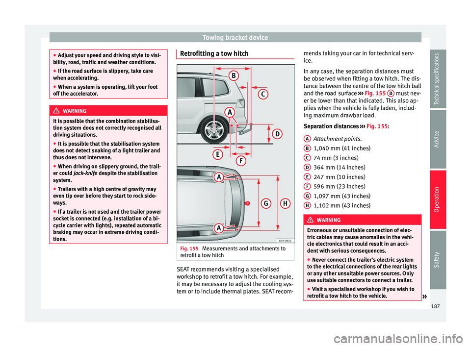 Seat Alhambra 2015 Owners Manual Towing bracket device
●
Adjust your speed and driving style to visi-
bility, road, traffic and weather conditions.
● If the road surface is slippery, take care
when accelerating.
● When a system Seat Alhambra 2015 Owners Manual Towing bracket device
●
Adjust your speed and driving style to visi-
bility, road, traffic and weather conditions.
● If the road surface is slippery, take care
when accelerating.
● When a system