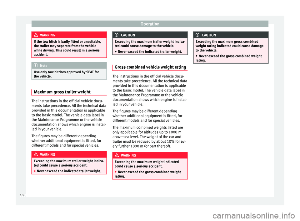 Seat Alhambra 2015 Owners Manual Operation
WARNING
If the tow hitch is badly fitted or unsuitable,
the trailer may separate from the vehicle
while driving. This could result in a serious
accident. Note
Use only tow hitches approved b Seat Alhambra 2015 Owners Manual Operation
WARNING
If the tow hitch is badly fitted or unsuitable,
the trailer may separate from the vehicle
while driving. This could result in a serious
accident. Note
Use only tow hitches approved b