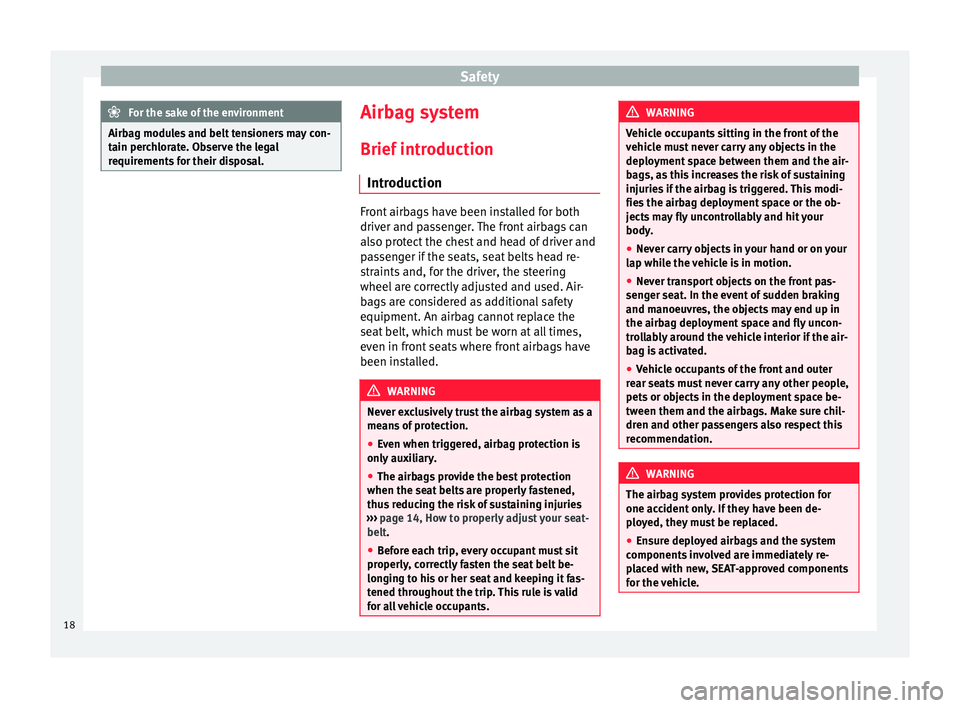 Seat Alhambra 2015 User Guide Safety
For the sake of the environment
Airbag modules and belt tensioners may con-
tain perchlorate. Observe the legal
requirements for their disposal. Airbag system
Brief introduction Introduction Fr Seat Alhambra 2015 User Guide Safety
For the sake of the environment
Airbag modules and belt tensioners may con-
tain perchlorate. Observe the legal
requirements for their disposal. Airbag system
Brief introduction Introduction Fr