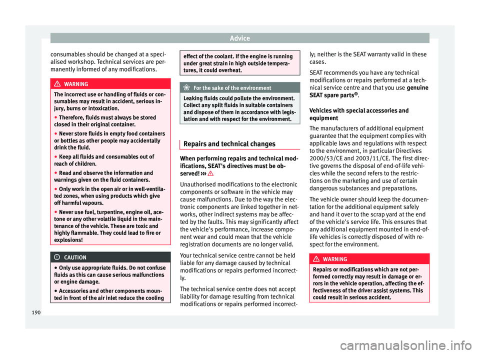 Seat Alhambra 2015 Owners Manual Advice
consumables should be changed at a speci-
alised workshop. Technical services are per-
manently informed of any modifications. WARNING
The incorrect use or handling of fluids or con-
sumables m Seat Alhambra 2015 Owners Manual Advice
consumables should be changed at a speci-
alised workshop. Technical services are per-
manently informed of any modifications. WARNING
The incorrect use or handling of fluids or con-
sumables m