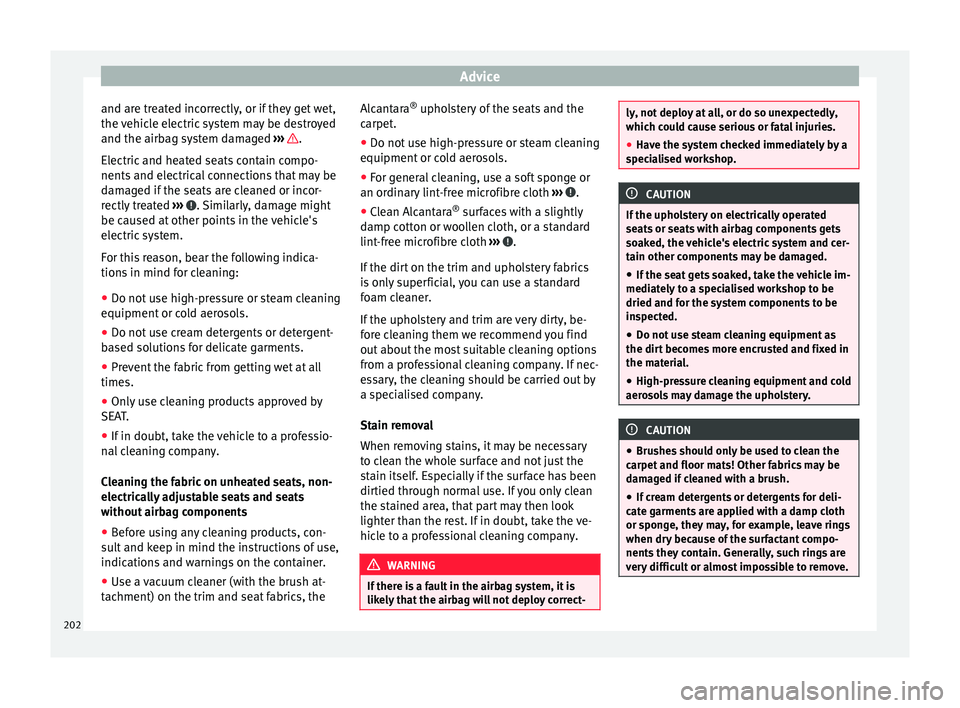 Seat Alhambra 2015 Owners Manual Advice
and are treated incorrectly, or if they get wet,
the vehicle electric system may be destroyed
and the airbag system damaged ››› .
Electric and heated seats contain compo-
nents and elec Seat Alhambra 2015 Owners Manual Advice
and are treated incorrectly, or if they get wet,
the vehicle electric system may be destroyed
and the airbag system damaged ››› .
Electric and heated seats contain compo-
nents and elec