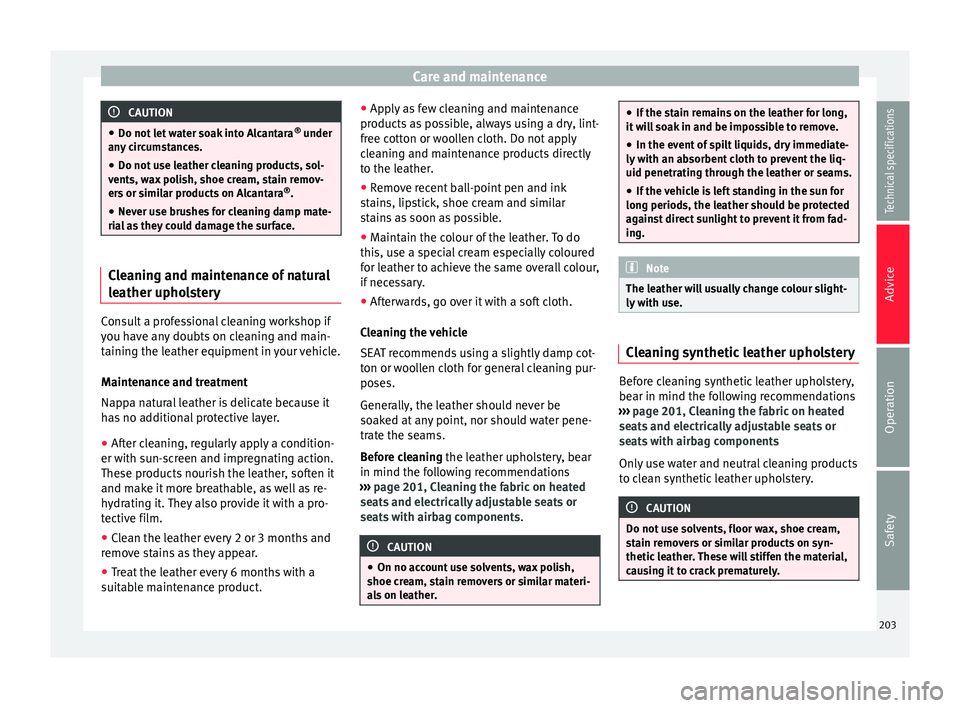 Seat Alhambra 2015 Owners Manual Care and maintenance
CAUTION
● Do not let water soak into Alcantara ®
under
any circumstances.
● Do not use leather cleaning products, sol-
vents, wax polish, shoe cream, stain remov-
ers or sim Seat Alhambra 2015 Owners Manual Care and maintenance
CAUTION
● Do not let water soak into Alcantara ®
under
any circumstances.
● Do not use leather cleaning products, sol-
vents, wax polish, shoe cream, stain remov-
ers or sim