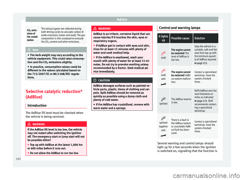 Seat Alhambra 2015  Owners Manual AdviceCO
2 emis-
sions of
the combi-
nationThe exhaust gases are collected during
both driving cycles to calculate carbon di-
oxide emissions (urban and road). The gas
composition is then analysed to 