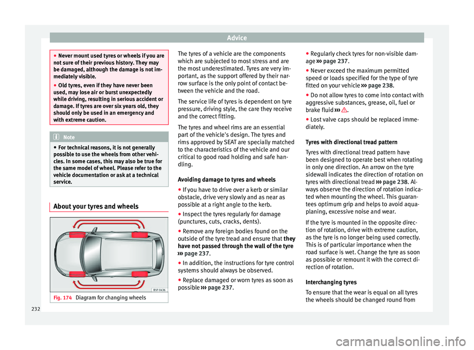 Seat Alhambra 2015 Owners Manual Advice
●
Never mount used tyres or wheels if you are
not sure of their previous history. They may
be damaged, although the damage is not im-
mediately visible.
● Old tyres, even if they have never Seat Alhambra 2015 Owners Manual Advice
●
Never mount used tyres or wheels if you are
not sure of their previous history. They may
be damaged, although the damage is not im-
mediately visible.
● Old tyres, even if they have never