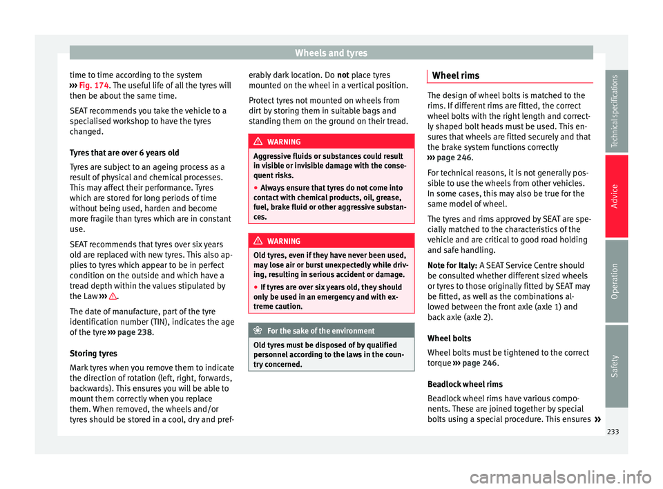 Seat Alhambra 2015 Owners Manual Wheels and tyres
time to time according to the system
››› Fig. 174 . The useful life of all the tyres will
then be about the s
ame time.
SEAT recommends you take the vehicle to a
specialised w Seat Alhambra 2015 Owners Manual Wheels and tyres
time to time according to the system
››› Fig. 174 . The useful life of all the tyres will
then be about the s
ame time.
SEAT recommends you take the vehicle to a
specialised w