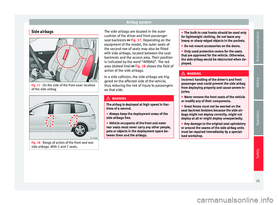 Seat Alhambra 2015  Owners Manual Airbag system
Side airbags Fig. 17 
On the side of the front seat: location
of the side airbag Fig. 18 
Range of action of the front and rear
side airbags. With 5 and 7 seats. The side airbags are loc