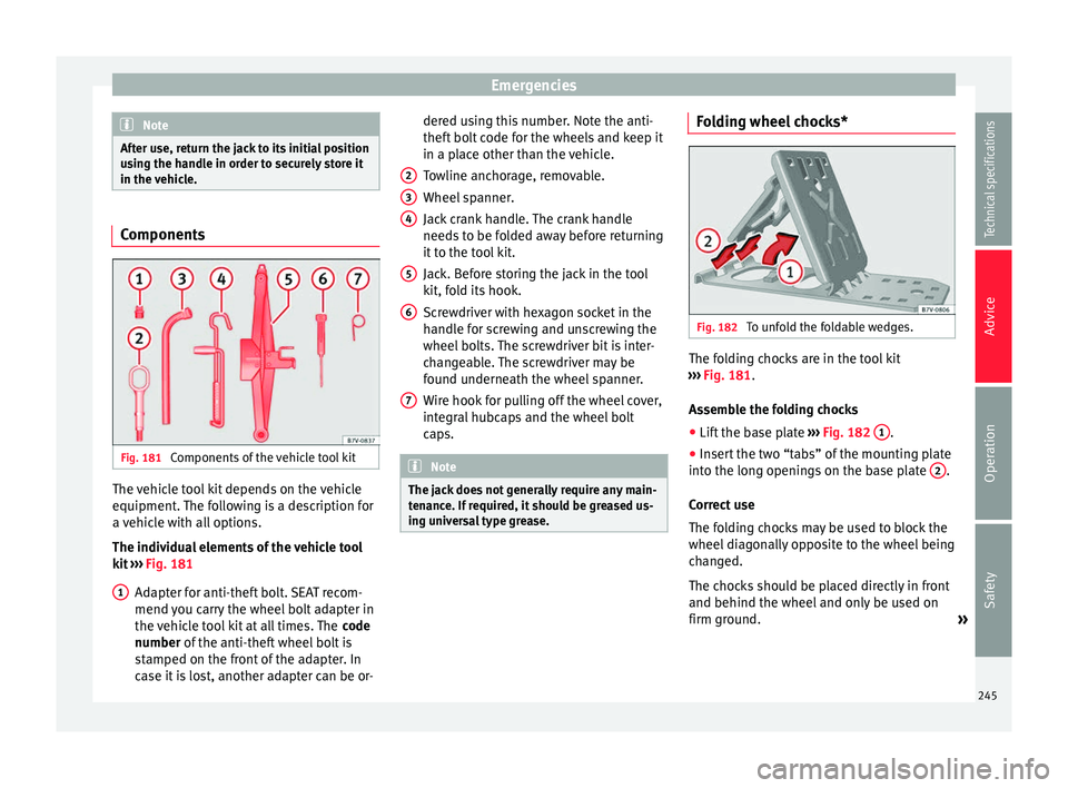 Seat Alhambra 2015 Owners Manual Emergencies
Note
After use, return the jack to its initial position
using the handle in order to securely store it
in the vehicle. Components
Fig. 181
Components of the vehicle tool kit The vehicle t Seat Alhambra 2015 Owners Manual Emergencies
Note
After use, return the jack to its initial position
using the handle in order to securely store it
in the vehicle. Components
Fig. 181
Components of the vehicle tool kit The vehicle t