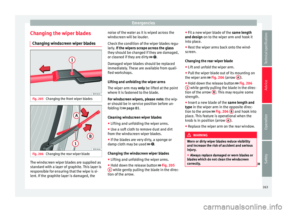 Seat Alhambra 2015 Owners Manual Emergencies
Changing the wiper blades Changing windscreen wiper blades Fig. 205
Changing the front wiper blades Fig. 206
Changing the rear wiper blade The windscreen wiper blades are supplied as
sta Seat Alhambra 2015 Owners Manual Emergencies
Changing the wiper blades Changing windscreen wiper blades Fig. 205
Changing the front wiper blades Fig. 206
Changing the rear wiper blade The windscreen wiper blades are supplied as
sta