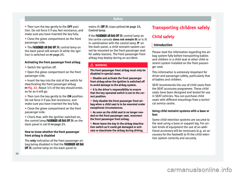 Seat Alhambra 2015 Owners Guide Safety
● Then turn the key gently to the OFF posi-
tion. Do not f
orce it if you feel resistance, and
make sure you have inserted the key fully.
● Close the glove compartment on the front
passen Seat Alhambra 2015 Owners Guide Safety
● Then turn the key gently to the OFF posi-
tion. Do not f
orce it if you feel resistance, and
make sure you have inserted the key fully.
● Close the glove compartment on the front
passen