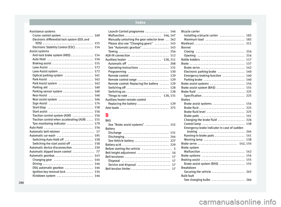 Seat Alhambra 2015 Owners Manual Index
Assistance systems Cruise control system . . . . . . . . . . . . . . . . . . . . 169
Electronic differential lock system (EDL andXDS) . . . . . . . . . . . . . . . . . . . . . . . . . . . . . Seat Alhambra 2015 Owners Manual Index
Assistance systems Cruise control system . . . . . . . . . . . . . . . . . . . . 169
Electronic differential lock system (EDL andXDS) . . . . . . . . . . . . . . . . . . . . . . . . . . . . .