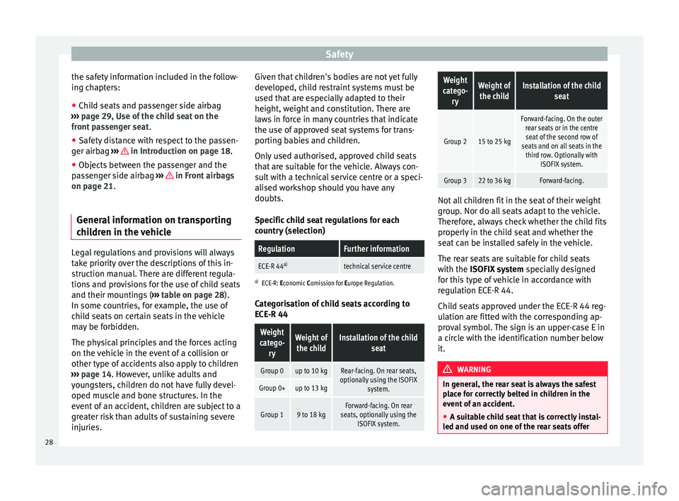 Seat Alhambra 2015  Owners Manual Safety
the safety information included in the follow-
ing chapters:
● Child seats and passenger side airbag
›››  page 29, Use of the child seat on the
front passenger seat .
● Safety distanc