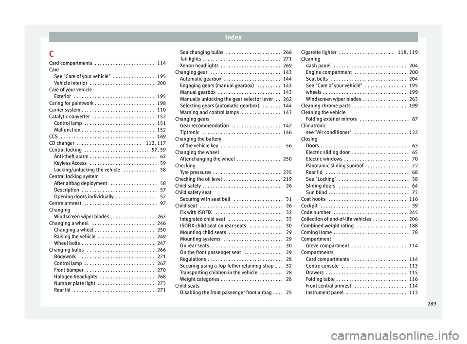 Seat Alhambra 2015 Owners Manual Index
C
Card compartments . . . . . . . . . . . . . . . . . . . . . . . 114
Care See "Care of your vehicle" . . . . . . . . . . . . . . . . 195
Vehicle interior . . . . . . . . . . . . . . Seat Alhambra 2015 Owners Manual Index
C
Card compartments . . . . . . . . . . . . . . . . . . . . . . . 114
Care See "Care of your vehicle" . . . . . . . . . . . . . . . . 195
Vehicle interior . . . . . . . . . . . . . .