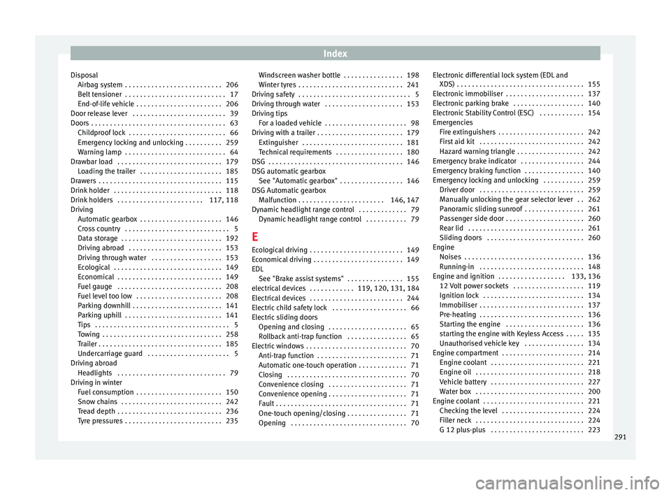 Seat Alhambra 2015  Owners Manual Index
Disposal Airbag system  . . . . . . . . . . . . . . . . . . . . . . . . . . 206
Belt tensioner  . . . . . . . . . . . . . . . . . . . . . . . . . . . 17
End-of-life vehicle  . . . . . . . . . . 