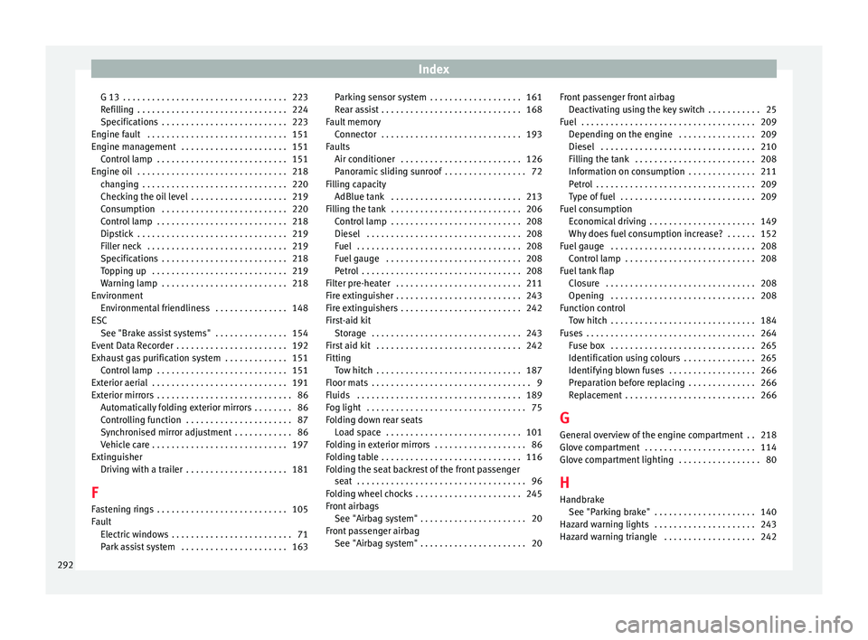 Seat Alhambra 2015  Owners Manual Index
G 13  . . . . . . . . . . . . . . . . . . . . . . . . . . . . . . . . . . 223
Refilling  . . . . . . . . . . . . . . . . . . . . . . . . . . . . . . . 224
Specifications  . . . . . . . . . . . .