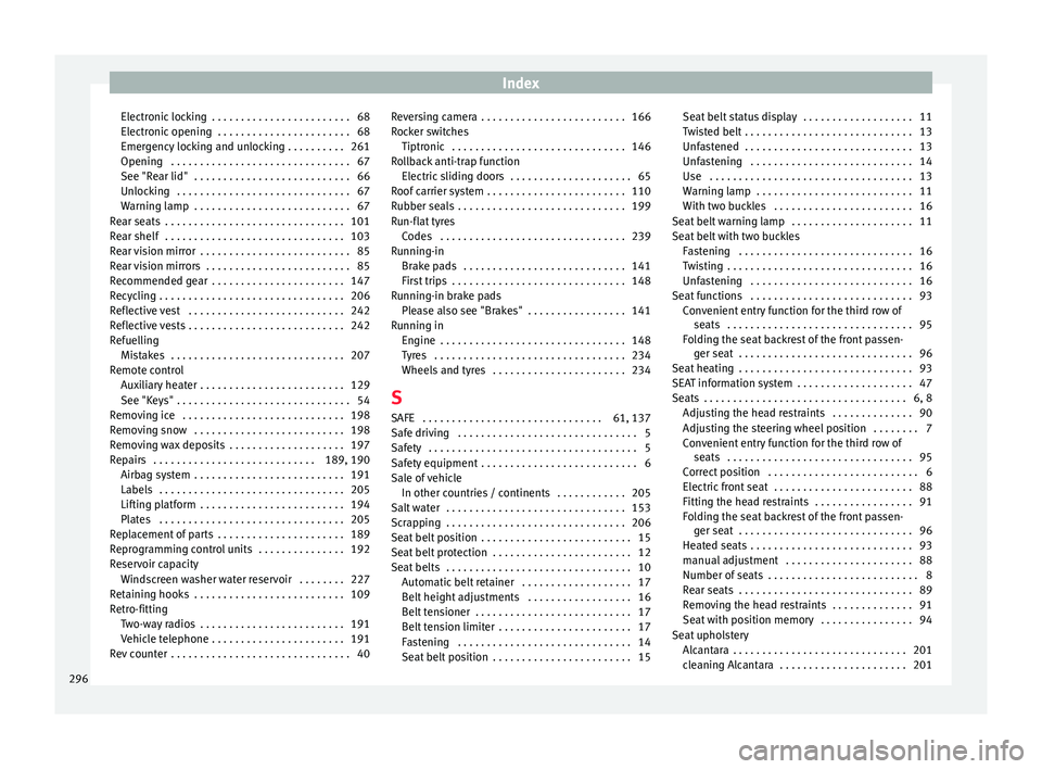 Seat Alhambra 2015 Owners Manual Index
Electronic locking . . . . . . . . . . . . . . . . . . . . . . . . 68
Electronic opening . . . . . . . . . . . . . . . . . . . . . . . 68
Emergency locking and unlocking . . . . . . . . . . 26 Seat Alhambra 2015 Owners Manual Index
Electronic locking . . . . . . . . . . . . . . . . . . . . . . . . 68
Electronic opening . . . . . . . . . . . . . . . . . . . . . . . 68
Emergency locking and unlocking . . . . . . . . . . 26