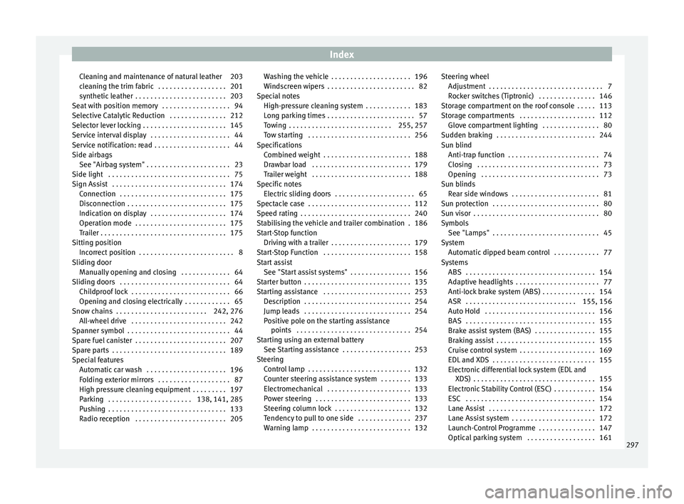 Seat Alhambra 2015 Owners Manual Index
Cleaning and maintenance of natural leather 203
cleaning the trim fabric . . . . . . . . . . . . . . . . . . 201
synthetic leather . . . . . . . . . . . . . . . . . . . . . . . . 203
Seat with Seat Alhambra 2015 Owners Manual Index
Cleaning and maintenance of natural leather 203
cleaning the trim fabric . . . . . . . . . . . . . . . . . . 201
synthetic leather . . . . . . . . . . . . . . . . . . . . . . . . 203
Seat with