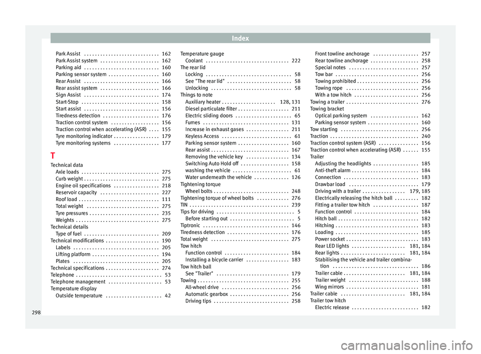 Seat Alhambra 2015  Owners Manual Index
Park Assist  . . . . . . . . . . . . . . . . . . . . . . . . . . . . 162
Park Assist system  . . . . . . . . . . . . . . . . . . . . . . 162
Parking aid  . . . . . . . . . . . . . . . . . . . . 