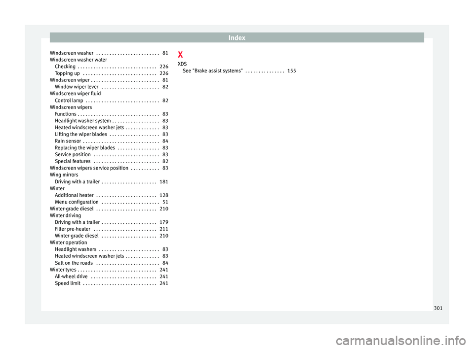 Seat Alhambra 2015 Owners Manual Index
Windscreen washer . . . . . . . . . . . . . . . . . . . . . . . . 81
Windscreen washer water Checking . . . . . . . . . . . . . . . . . . . . . . . . . . . . . . 226
Topping up . . . . . . . Seat Alhambra 2015 Owners Manual Index
Windscreen washer . . . . . . . . . . . . . . . . . . . . . . . . 81
Windscreen washer water Checking . . . . . . . . . . . . . . . . . . . . . . . . . . . . . . 226
Topping up . . . . . . .