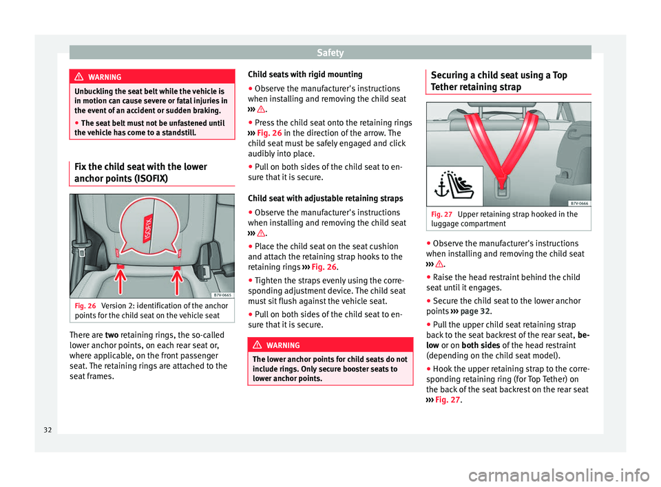 Seat Alhambra 2015 Owners Guide Safety
WARNING
Unbuckling the seat belt while the vehicle is
in motion can cause severe or fatal injuries in
the event of an accident or sudden braking.
● The seat belt must not be unfastened until
Seat Alhambra 2015 Owners Guide Safety
WARNING
Unbuckling the seat belt while the vehicle is
in motion can cause severe or fatal injuries in
the event of an accident or sudden braking.
● The seat belt must not be unfastened until