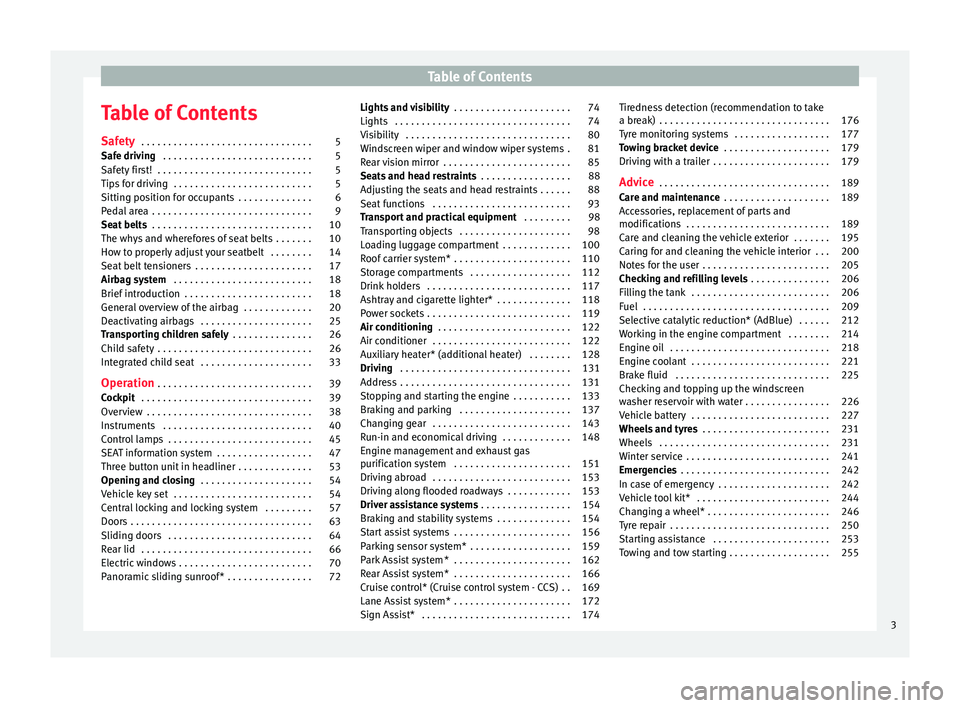 Seat Alhambra 2015  Owners Manual Table of Contents
Table of Contents
Safety  . . . . . . . . . . . . . . . . . . . . . . . . . . . . . . . . 5
Safe driving  . . . . . . . . . . . . . . . . . . . . . . . . . . . . 5
Safety first!  . .