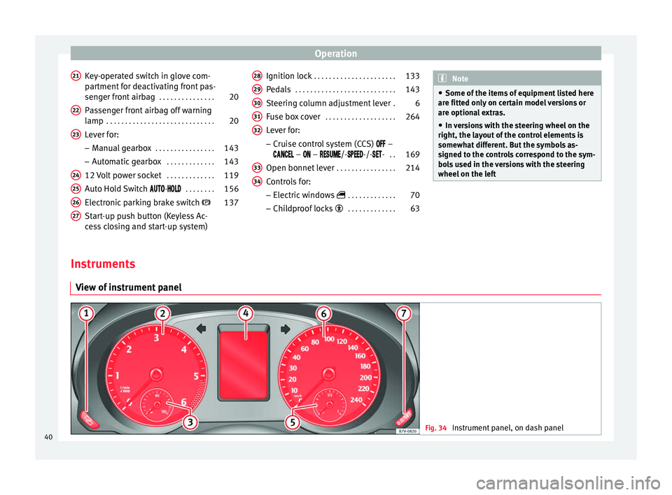 Seat Alhambra 2015  Owners Manual Operation
Key-operated switch in glove com-
partment for deactivating front pas-
senger front airbag  . . . . . . . . . . . . . . .20
Passenger front airbag off warning
lamp  . . . . . . . . . . . . .