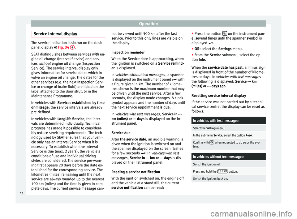Seat Alhambra 2015 Service Manual Operation
Service interval display The service indication is shown on the dash
panel display
››› Fig. 34 4 .
SEAT distinguishes between services with en-
gine oi l
change (Interval Service) Seat Alhambra 2015 Service Manual Operation
Service interval display The service indication is shown on the dash
panel display
››› Fig. 34 4 .
SEAT distinguishes between services with en-
gine oi l
change (Interval Service)