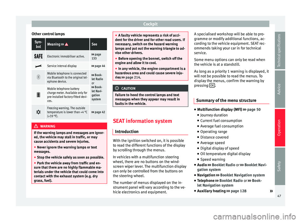 Seat Alhambra 2015  Owners Manual Cockpit
Other control lampsSym- bolMeaning  ››› See 
Electronic immobiliser active.››› 
page 
133 
Service interval display››› 
page 44 
Mobile telephone is connect