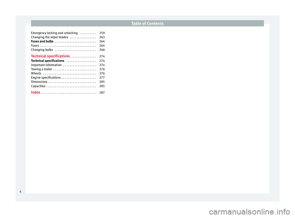 Seat Alhambra 2015  Owners Manual Table of Contents
Emergency locking and unlocking  . . . . . . . . . . 259
Changing the wiper blades  . . . . . . . . . . . . . . . . 263
Fuses and bulbs  . . . . . . . . . . . . . . . . . . . . . . .
