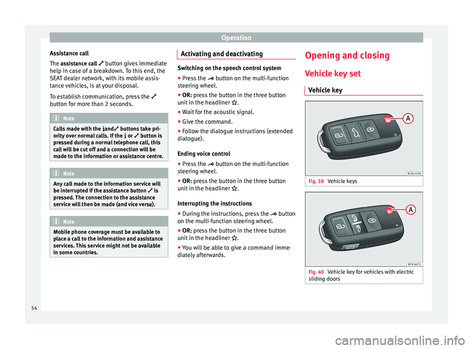 Seat Alhambra 2015 Workshop Manual Operation
Assistance call
The assistance call button gives immediate
help in c a
se of a breakdown. To this end, the
SEAT dealer network, with its mobile assis-
tance vehicles, is at your disposa Seat Alhambra 2015 Workshop Manual Operation
Assistance call
The assistance call button gives immediate
help in c a
se of a breakdown. To this end, the
SEAT dealer network, with its mobile assis-
tance vehicles, is at your disposa