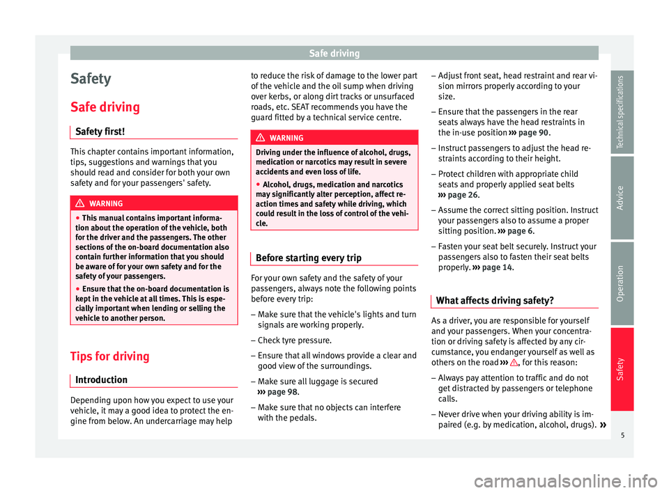 Seat Alhambra 2015  Owners Manual Safe driving
Safety
Safe driving Safety first! This chapter contains important information,
tips, suggestions and warnings that you
should read and consider for both your own
safety and for your passe