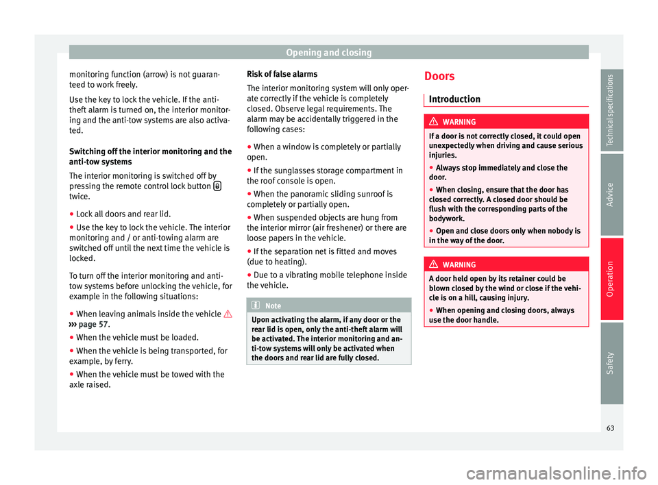 Seat Alhambra 2015  Owners Manual Opening and closing
monitoring function (arrow) is not guaran-
teed to work freely.
Use the key to lock the vehicle. If the anti-
theft alarm is turned on, the interior monitor-
ing and the anti-tow s