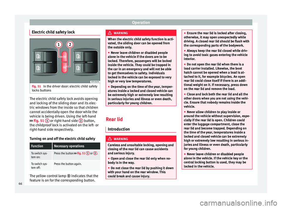 Seat Alhambra 2015 Repair Manual Operation
Electric child safety lock Fig. 51
In the driver door: electric child safety
locks buttons The electric child safety lock avoids opening
and locking of the sliding door and its elec-
tric w Seat Alhambra 2015 Repair Manual Operation
Electric child safety lock Fig. 51
In the driver door: electric child safety
locks buttons The electric child safety lock avoids opening
and locking of the sliding door and its elec-
tric w
