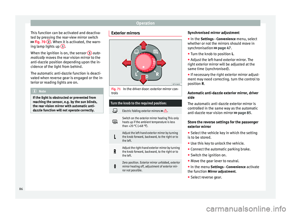 Seat Alhambra 2015 Manual Online Operation
This function can be activated and deactiva-
ted by pressing the rear-view mirror switch
››› Fig. 70 2 . When it is activated, the warn-
ing lamp lights up 1 .
When the ignition is Seat Alhambra 2015 Manual Online Operation
This function can be activated and deactiva-
ted by pressing the rear-view mirror switch
››› Fig. 70 2 . When it is activated, the warn-
ing lamp lights up 1 .
When the ignition is