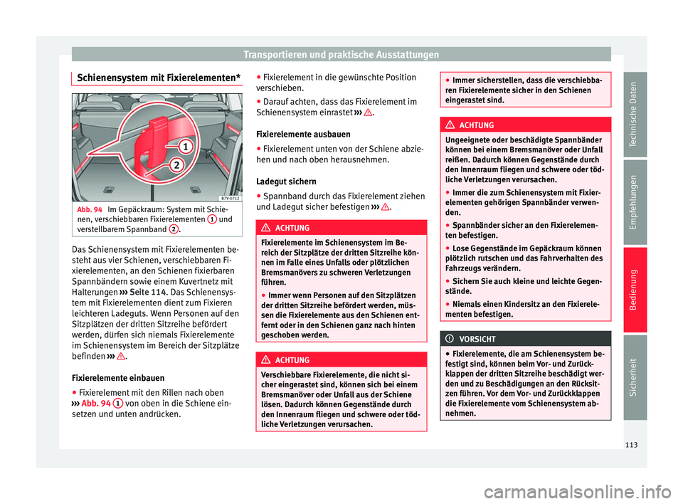 Seat Alhambra 2015 Betriebsanleitung (in German) Transportieren und praktische Ausstattungen
Schienensystem mit Fixierelementen* Abb. 94
Im Gepäckraum: System mit Schie-
nen, verschiebbaren Fixierelementen 1 und
verstellbarem Spannband 2 .
Das Seat Alhambra 2015 Betriebsanleitung (in German) Transportieren und praktische Ausstattungen
Schienensystem mit Fixierelementen* Abb. 94
Im Gepäckraum: System mit Schie-
nen, verschiebbaren Fixierelementen 1 und
verstellbarem Spannband 2 .
Das